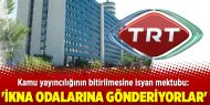 TRT çalışanının çığlığı: 'İkna odalarına gönderiyorlar'