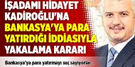 İşadamı Hidayet Kadiroğlu'na Bankasya'ya para yatırdığı iddiasıyla yakalama kararı