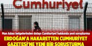 Erdoğan'a hakaretten Cumhuriyet Gazetesi'ne yeni bir soruşturma