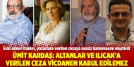 Eski Askeri Hakim Kardaş: Altanlar ve Ilıcak'a verilen ceza vicdanen kabul edilemez