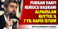 Furkan Vakfı Kurucu Başkanı Alparslan Kuytul'a 7 Yıl Hapis İstemi