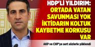 HDP'li Yıldırım: Ortada vatan savunması yok iktidarın koltuk kaybetme korkusu var