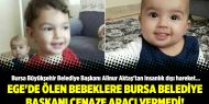 Ege'de ölen bebeklere Bursa Belediye Başkanı cenaze aracı vermedi!