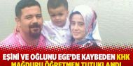  Eşini ve oğlunu Ege'de kaybeden KHK mağduru öğretmen tutuklandı