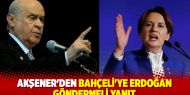 Akşener'den Bahçeli'nin çağrısına Erdoğan'lı yanıt