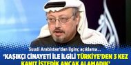 Suudi Arabistan: Kaşıkçı cinayeti ile ilgili Türkiye'den 3 kez kanıt istedik ancak alamadık