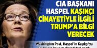 Cemal Kaşıkçı cinayeti: CIA Başkanı Haspel Trump'a bilgi verecek