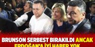 Brunson serbest bırakıldı ancak Erdoğan’a iyi haber yok
