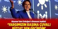 Akşener'den Erdoğan'a Brunson tepkisi: Yargımızın başına çuvalı bizzat sen geçirdin