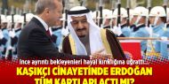 Kaşıkçı cinayetinde Erdoğan tüm kartları açtı mı?