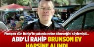   ABD'li rahip Brunson ev hapsine alındı