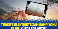 Türkiye elektrikte zam şampiyonu oldu: Yüzde 307 artış!