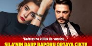 Sıla’nın darp raporu ortaya çıktı!