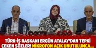 Türk-İş Başkanı Ergün Atalay’dan tepki çeken sözler!