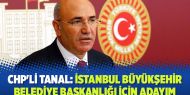 CHP'li Tanal: İstanbul Büyükşehir Belediye başkanlığı için adayım