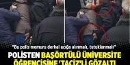 Polisten başörtülü üniversite öğrencisine 'taciz’li gözaltı