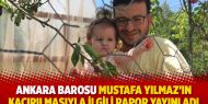 ​Ankara Barosu Mustafa Yılmaz’ın kaçırılmasıyla ilgili rapor yayınladı