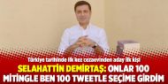 Selahattin Demirtaş: Onlar 100 mitingle ben 100 tweetle seçime girdim