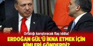 Flaş iddia! Erdoğan hangi isimleri Gül'e yolladı