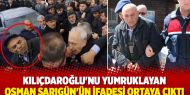 Kılıçdaroğlu'nu yumruklayan Osman Sarıgün'ün ifadesi ortaya çıktı