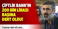 Çiftlik Bank'ın 200 bin lirası başına dert oldu!