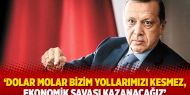 Erdoğan: ‘Dolar molar bizim yollarımızı kesmez, ekonomik savaşı kazanacağız’