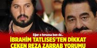 İbrahim Tatlıses'ten dikkat çeken Reza Zarrab Yorumu