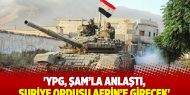 ​'YPG, Şam’la anlaştı, Suriye ordusu Afrin’e girecek'