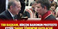 TBB Başkanı, birçok baronun protesto ettiği ‘Saray töreni’ne katılacak