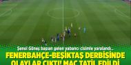 Fenerbahçe-Beşiktaş derbisinde olaylar çıktı! maç tatil edildi