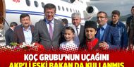 Koç’un uçağını AKP'li eski bakan da kullanmış