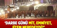 Dilipak: Darbe günü MİT, Emniyet, JİTEM neredeydi?