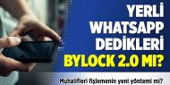 Yerli Whatsapp dedikleri ByLock 2.0 mı?