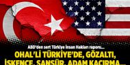ABD’den sert Türkiye raporu: OHAL'li Türkiye'de, gözaltı, işkence, sansür, adam kaçırma...