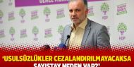 ‘Usulsüzlükler cezalandırılmayacaksa Sayıştay neden var?’