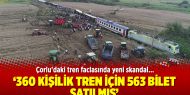 Çorlu'daki tren faciasında yeni skandal: 360 kişilik tren için 563 bilet satılmış