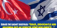 ​İsrail'de SADAT dosyası: "İsrail, Erdoğan ile ABD arasında patlak verecek günü beklemekte..."