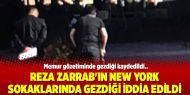 Reza Zarrab'ın New York sokaklarında gezdiği iddia edildi