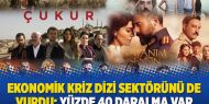 Ekonomik kriz dizi sektörünü de vurdu: Yüzde 40 daralma var