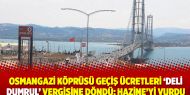 Osmangazi Köprüsü geçiş ücretleri ‘deli dumrul’ vergisine döndü: Hazine’yi vurdu