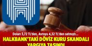 Halkbank'taki döviz kuru skandalı yargıya taşındı