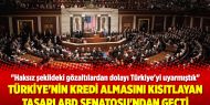 Türkiye'nin kredi almasını kısıtlayan tasarı ABD Senatosu'ndan geçti