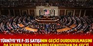 Türkiye'ye F-35 satışının geçici durdurulmasını da içeren yasa tasarısı Senato'dan da geçti