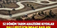 İzmir'de 52 dönüm tarım arazisine kıydılar, ralli pisti için inşaat başladı