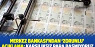 Merkez Bankası’ndan ‘zorunlu’ açıklama: Karşılıksız para basmıyoruz