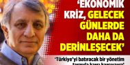Katırcıoğlu: Ekonomik kriz gelecek günlerde daha da derinleşecek