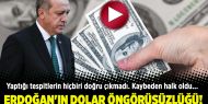 Erdoğan'ın Dolar öngörüsüzlüğü!