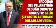 Erdoğan sel felaketinin olduğu Ordu’da konuştu: Gelin şu yastık altındaki dolarları verin