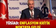  TÜSİAD: Enflasyon kritik noktaya geldi