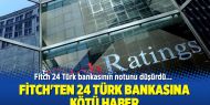 Fitch'ten 24 Türk bankasına kötü haber